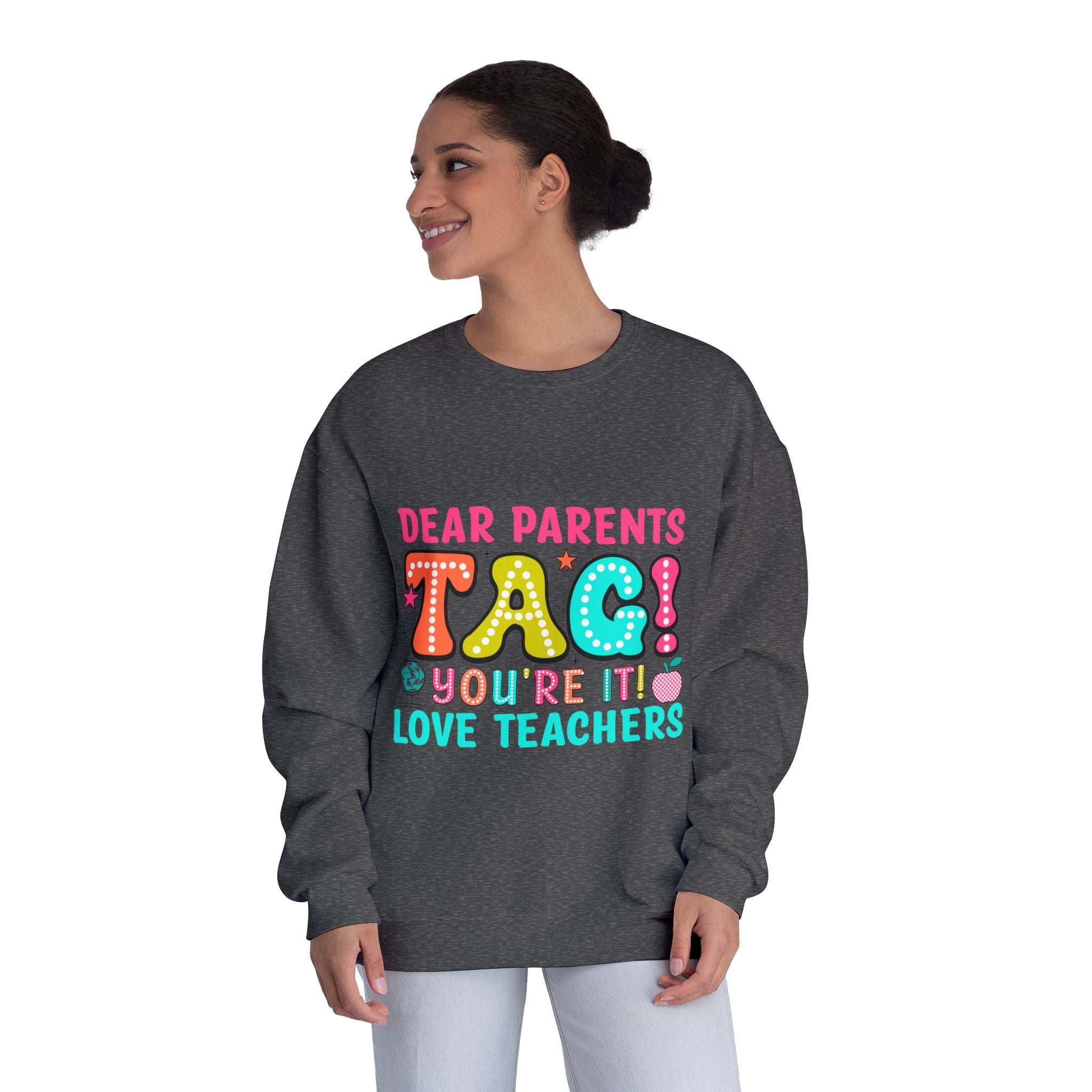 Teacher Appreciation Sweatshirt — “Dear Parents TAG! You’re It — Love Teachers” Crewneck