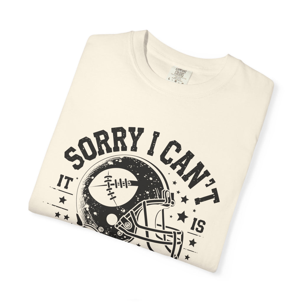 Sorry I Can't — Football Season T-Shirt