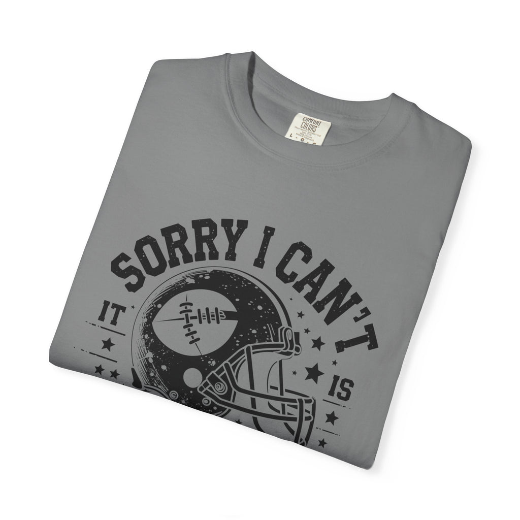 Sorry I Can't — Football Season T-Shirt