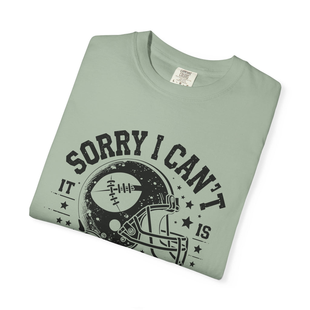 Sorry I Can't — Football Season T-Shirt