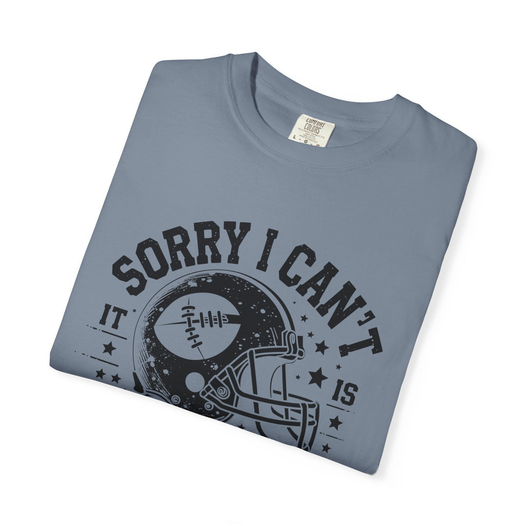 Sorry I Can't — Football Season T-Shirt