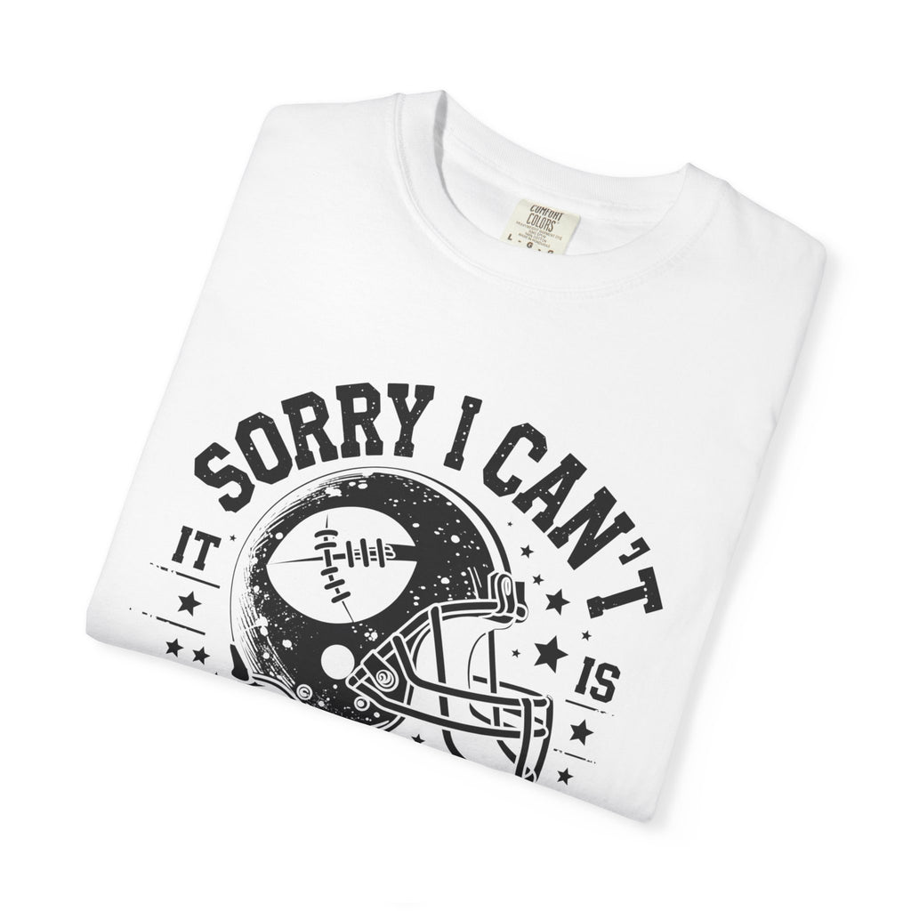 Sorry I Can't — Football Season T-Shirt