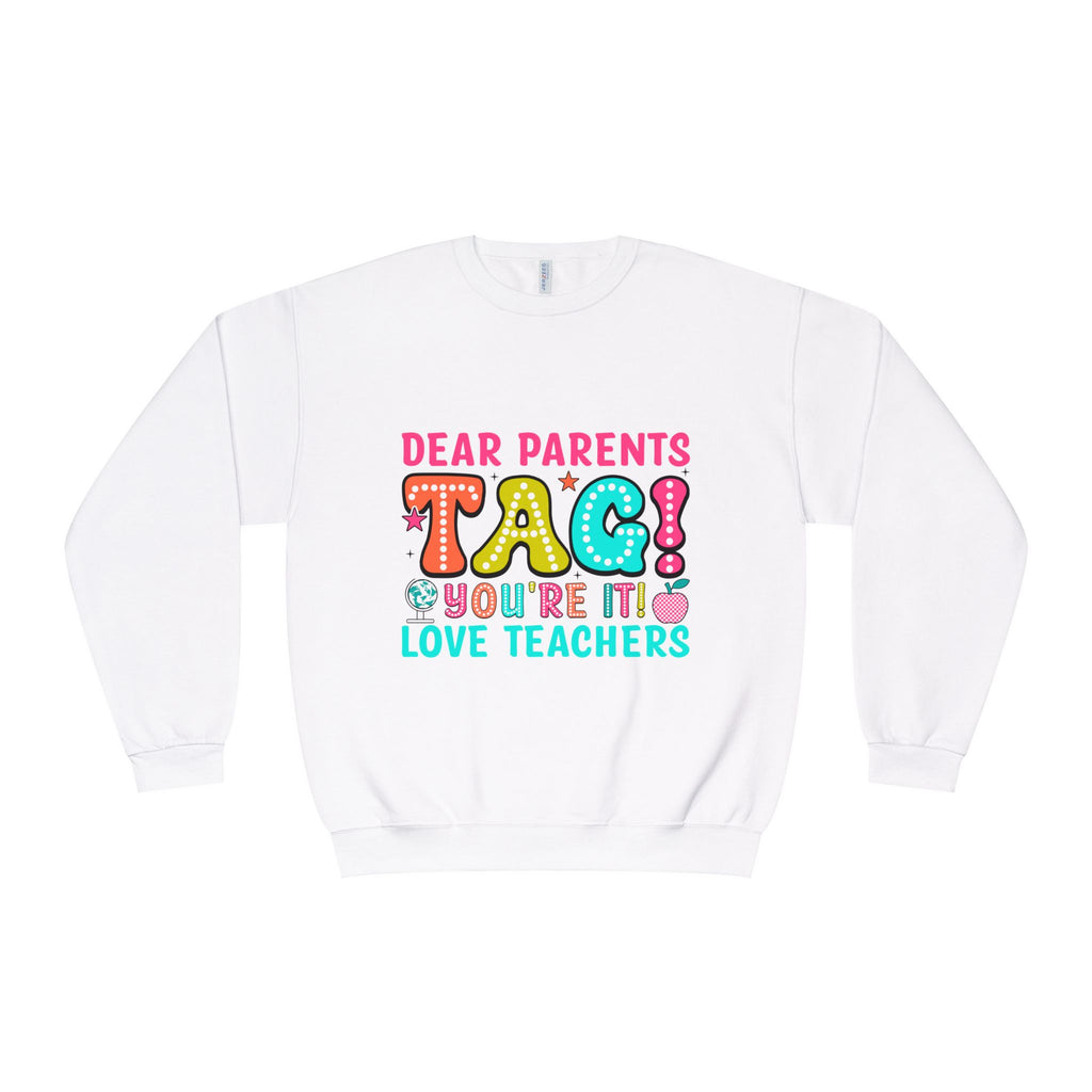 Teacher Appreciation Sweatshirt — “Dear Parents TAG! You’re It — Love Teachers” Crewneck
