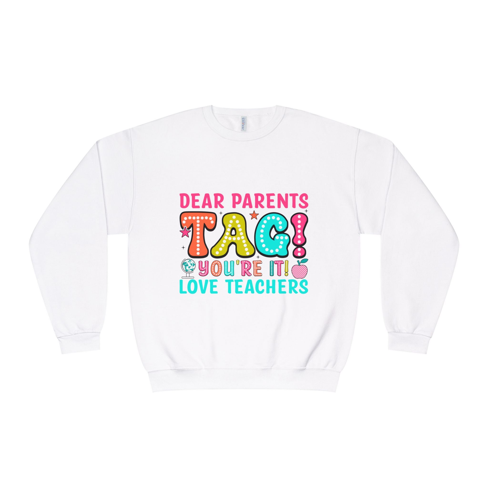 Teacher Appreciation Sweatshirt — “Dear Parents TAG! You’re It — Love Teachers” Crewneck