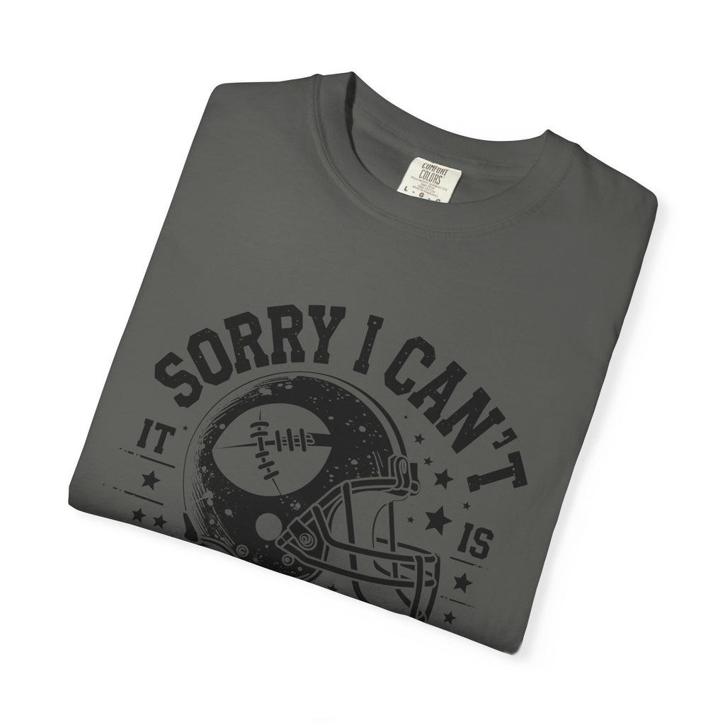 Sorry I Can't — Football Season T-Shirt