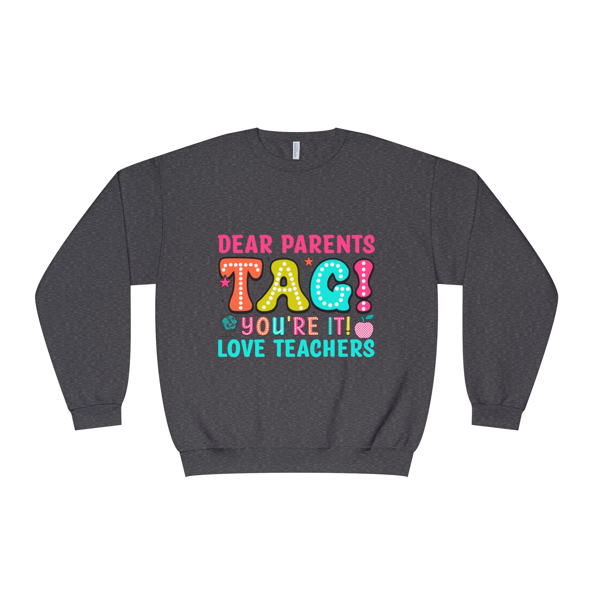 Teacher Appreciation Sweatshirt — “Dear Parents TAG! You’re It — Love Teachers” Crewneck